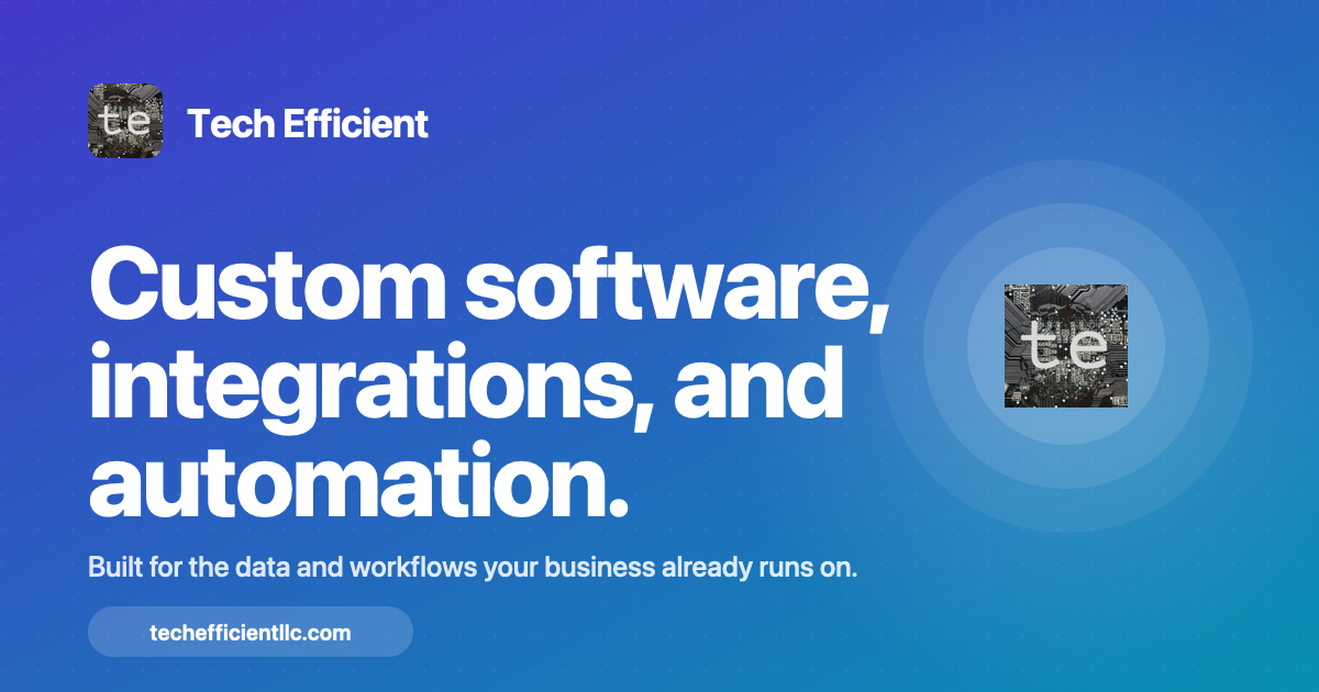 Tech Efficient LLC — custom software, integrations, automation